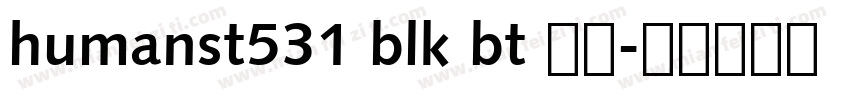 humanst531 blk bt 常规字体转换